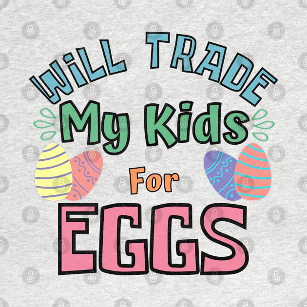 Will Trade My Kids For Eggs. Funny Mom Easter Joke. by That Cheeky Tee